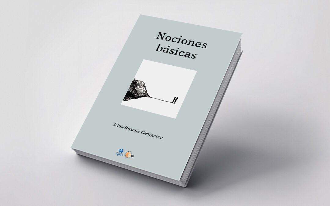 Ediciones IDEA en AGUERE Poesía acaba de publicar la obra ‘Nociones básicas’ de la poeta rumana Irina Georgescu